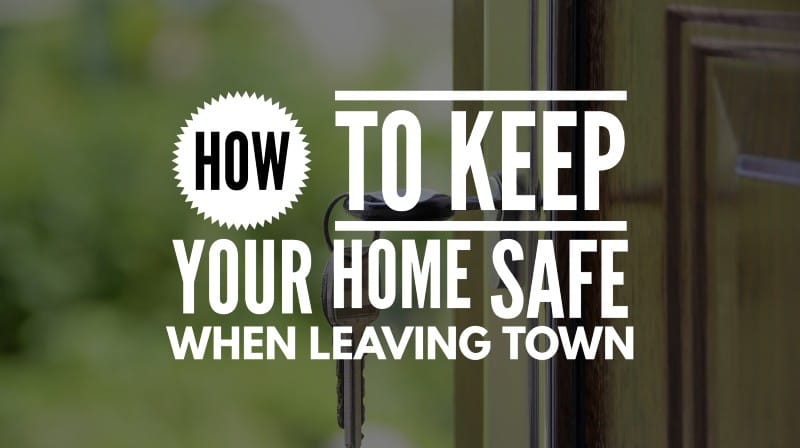 Content Club: How to keep your home safe when leaving town