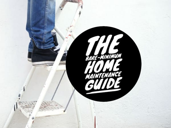 Content Club: The bare-minimum Home Maintenance Plan